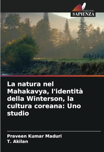 La natura nel Mahakavya, l'identità della Winterson, la cultura coreana: Uno studio von Edizioni Sapienza