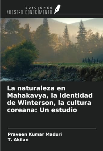 La naturaleza en Mahakavya, la identidad de Winterson, la cultura coreana: Un estudio von Ediciones Nuestro Conocimiento
