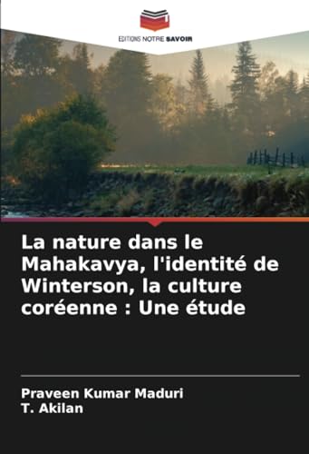 La nature dans le Mahakavya, l'identité de Winterson, la culture coréenne : Une étude von Editions Notre Savoir