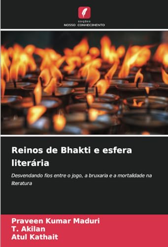 Reinos de Bhakti e esfera literária: Desvendando fios entre o jogo, a bruxaria e a mortalidade na literatura von Edições Nosso Conhecimento