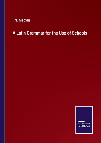 A Latin Grammar for the Use of Schools von Salzwasser Verlag