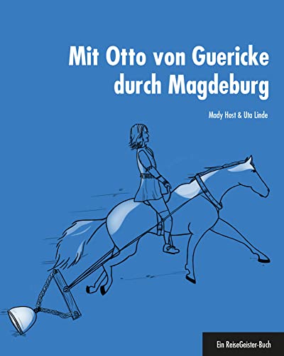 Mit Otto von Guericke durch Magdeburg: Ein ReiseGeister-Buch von 360°medien - traveldiary