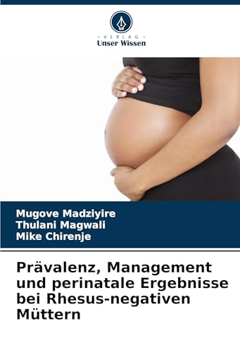 Prävalenz, Management und perinatale Ergebnisse bei Rhesus-negativen Müttern: DE Prävalenz, Management und perinatale Ergebnisse bei Rhesus-negativen Müttern: DE von Verlag Unser Wissen