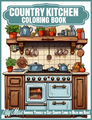 Country Kitchen Coloring Book: 50 Delightful Scenes of Farmhouse Decor, Shabby Chic Furnishings, and Vintage Charm. Immerse Yourself in Cozy Country Living to Relax and Bliss! von Independently published