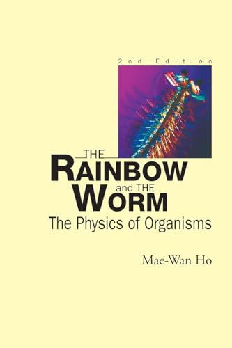 RAINBOW & THE WORM, THE (2ND ED): The Physics of Organisms (Second Edition)