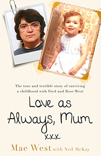 Love as Always, Mum xxx: The true and terrible story of surviving a childhood with Fred and Rose West von Seven Dials