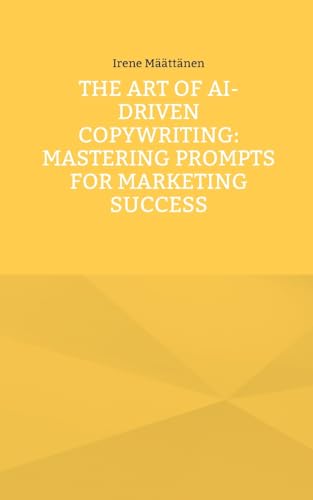 The Art of AI-Driven Copywriting: Mastering Prompts for Marketing Success von BoD – Books on Demand – Finnland