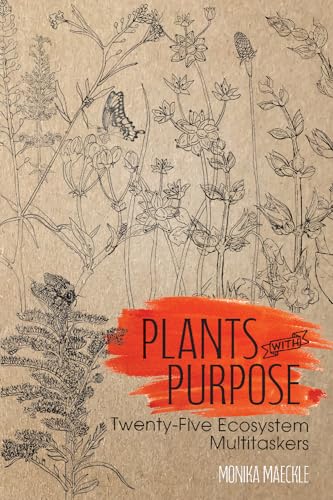 Plants With Purpose: Twenty-five Ecosystem Multitaskers (Gideon Lincecum Nature and Environment) von Texas A & M University Press