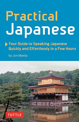 Practical Japanese: Your Guide to Speaking Japanese Quickly and Effortlessly in a Few Hours (Japanese Phrasebook) von Tuttle Publishing