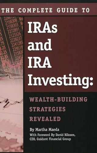 The Complete Guide to IRAs & IRA Investing Wealth-Building Strategies Revealed: Wealth Building Strategies Revealed The Complete Guide to IRAs & IRA Investing Wealth-Building Strategies Revealed: Wealth Building Strategies Revealed