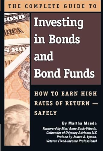 The Complete Guide to Investing in Bonds and Bond Funds How to Earn High Rates of Return Safely: How to Earn High Rates of Returns -- Safely