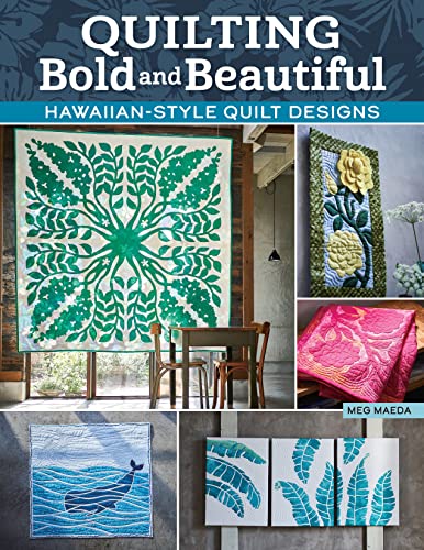 Quilting Bold and Beautiful: How to Have Fun With Hawaiian Quilt Designs Quilting Bold and Beautiful: How to Have Fun With Hawaiian Quilt Designs