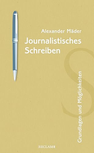 Journalistisches Schreiben: Grundlagen und Möglichkeiten von Reclam, Philipp, jun. GmbH, Verlag
