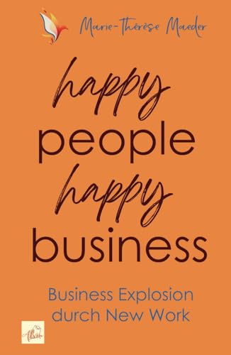 happy people - happy business: Business Explosion mit New Work von Alvin-Verlag