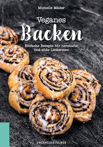 Veganes Backen: Einfache Rezepte für herzhafte und süße Leckereien von Ungeheuer + Ulmer