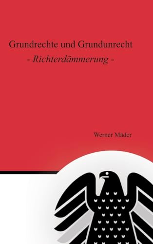 Grundrechte und Grundunrecht: Richterdämmerung von tredition