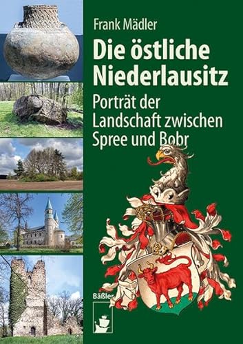 Die östliche Niederlausitz: Porträt des Landes zwischen Spree und Bobr von hendrik Bäßler verlag, berlin