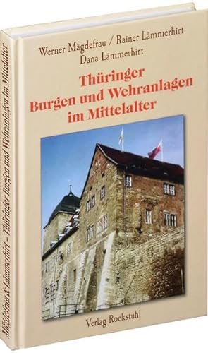 Thüringer Burgen und Wehranlagen im Mittelalter: Eine Reise ins Mittelalter von Rockstuhl Verlag