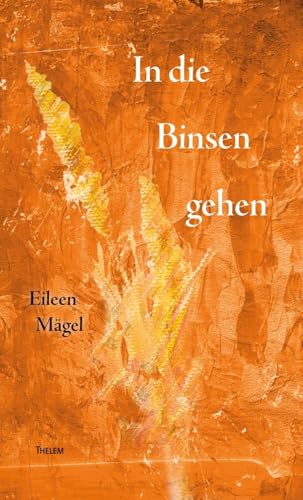 In die Binsen gehen: Gedichte In die Binsen gehen: Gedichte von Thelem Universitätsverlag