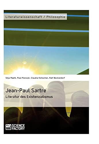 Jean-Paul Sartre. Literatur des Existenzialismus Jean-Paul Sartre. Literatur des Existenzialismus von Science Factory