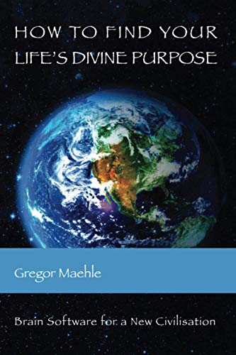 How To Find Your Life's Divine Purpose: Brain software for a new civilization von Kaivalya Publications