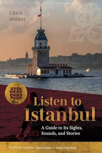 Listen to Istanbul: A Guide to Its Sights, Sounds and Stories. Colour Paperback (Edition Klemm Travel Guides) von Edition Klemm