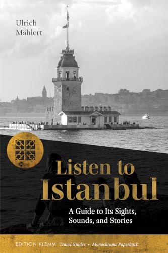 Listen to Istanbul: A Guide to Its Sights, Sounds and Stories. Monochrome Paperback (Edition Klemm Travel Guides) von Edition Klemm