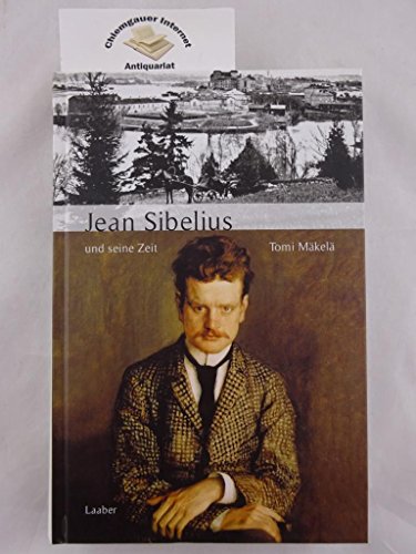 Jean Sibelius und seine Zeit (Große Komponisten und ihre Zeit) von Laaber Verlag