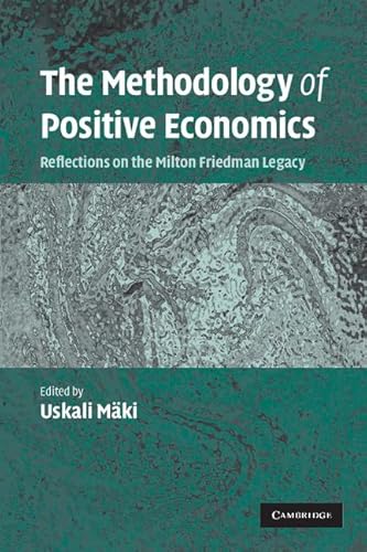 The Methodology of Positive Economics: Reflections On The Milton Friedman Legacy von Cambridge University Press