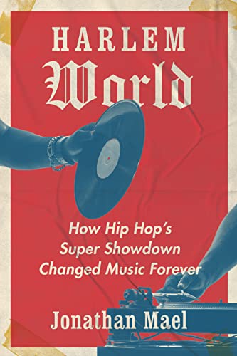 Harlem World: How Hip Hop's Super Showdown Changed Music Forever von Johns Hopkins University Press