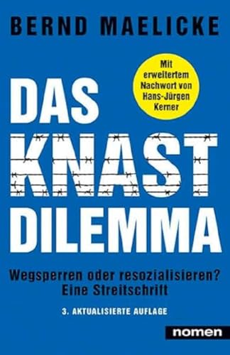 DAS KNAST-DILEMMA: Wegsperren oder resozialisieren? - Eine Streitschrift