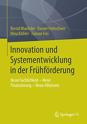 Innovation und Systementwicklung in der Frühförderung: Neue Fachlichkeit - Neue Finanzierung - Neue Allianzen Innovation und Systementwicklung in der Frühförderung: Neue Fachlichkeit - Neue Finanzierung - Neue Allianzen