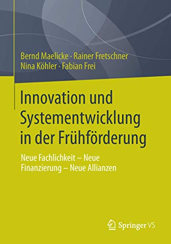 Innovation und Systementwicklung in der Frühförderung: Neue Fachlichkeit - Neue Finanzierung - Neue Allianzen von Springer VS