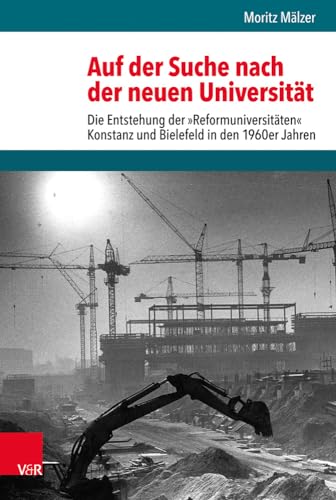 Auf der Suche nach der neuen Universität: Die Entstehung der »Reformuniversitäten« Konstanz und Bielefeld in den 1960er Jahren (Bürgertum Neue Folge) ... Studien zur Zivilgesellschaft, Band 13)