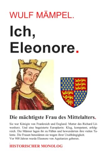Ich, Eleonore. Die mächtigste Frau des Mittelalters.: Historischer Monolog