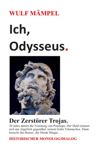 Ich, Odysseus. Der Zerstörer Trojas.: Historischer Monolog/Dialog von Neopubli GmbH