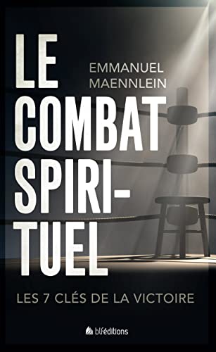 Le combat spirituel: Les 7 clés de la victoire von BLF Éditions