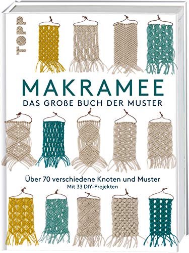 Makramee - Das große Buch der Muster: Über 70 verschiedene Knoten und Muster - mit 33 DIY-Projekten von TOPP