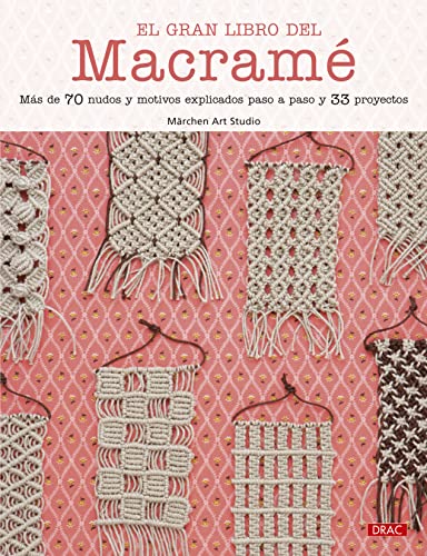 El gran libro del macramé: Más de 70 nudos y motivos explicados paso a paso y 33 proyectos El gran libro del macramé: Más de 70 nudos y motivos explicados paso a paso y 33 proyectos