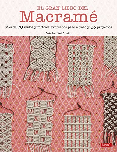 El gran libro del macramé: Más de 70 nudos y motivos explicados paso a paso y 33 proyectos