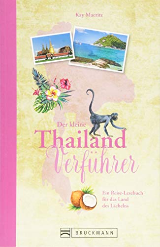 Reiseführer Thailand: Der kleine Thailand Verführer. Eine Einführung in die Kultur und Geschichte des Landes des Lächelns. Das Reiselesebuch über ... ... Ein Reise-Lesebuch für das Land des Lächelns