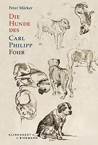 Die Hunde des Carl Philipp Fohr Die Hunde des Carl Philipp Fohr von Klinkhardt & Biermann