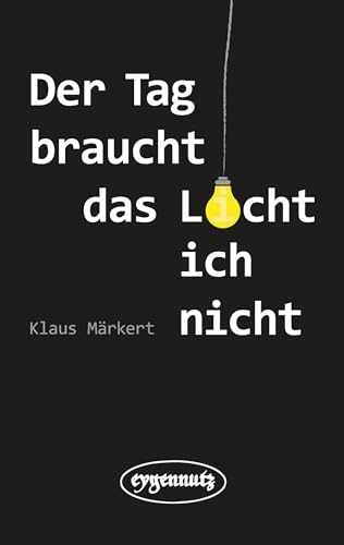 Der Tag braucht das Licht, ich nicht von eygennutz Verlag