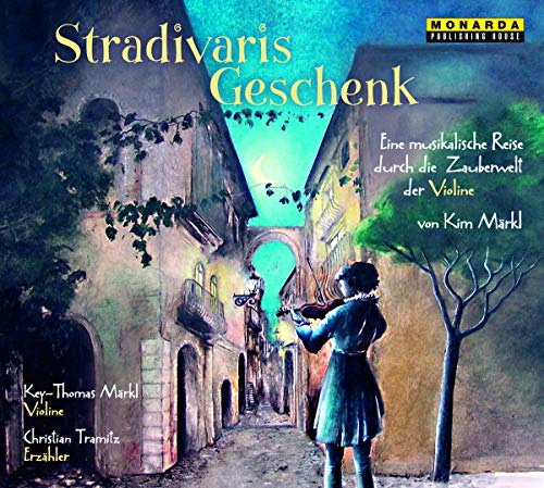 Stradivaris Geschenk - Eine musikalische Reise durch die Zauberwelt der Violine