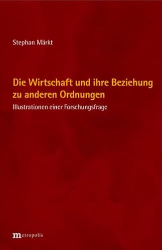 Die Wirtschaft und ihre Beziehung zu anderen Ordnungen: Illustrationen einer Forschungsfrage