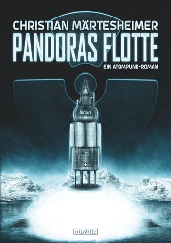 Pandoras Flotte: Ein Atompunk-Roman von Atlantis Verlag Guido Latz