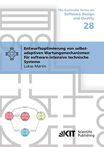 Entwurfsoptimierung von selbst-adaptiven Wartungsmechanismen für software-intensive technische Systeme: Dissertationsschrift (The Karlsruhe Series on Software Design and Quality)