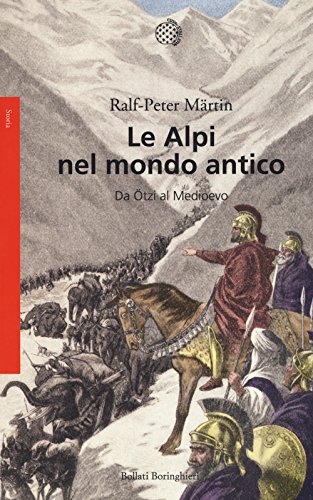 Le Alpi nel mondo antico. Da Ötzi al Medioevo (Saggi. Storia) von Bollati Boringhieri