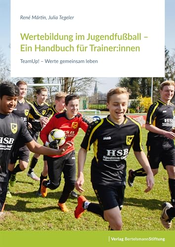 Wertebildung im Jugendfußball – Ein Handbuch für Trainer: TeamUp! – Werte gemeinsam leben von Bertelsmann Stiftung