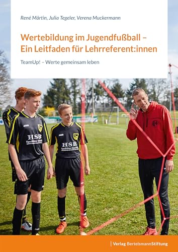 Wertebildung im Jugendfußball – Ein Leitfaden für Lehrreferent:innen: TeamUp! – Werte gemeinsam leben von Bertelsmann Stiftung